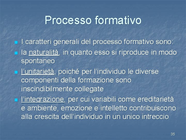 Processo formativo n n I caratteri generali del processo formativo sono: la naturalità, in