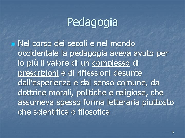 Pedagogia n Nel corso dei secoli e nel mondo occidentale la pedagogia aveva avuto