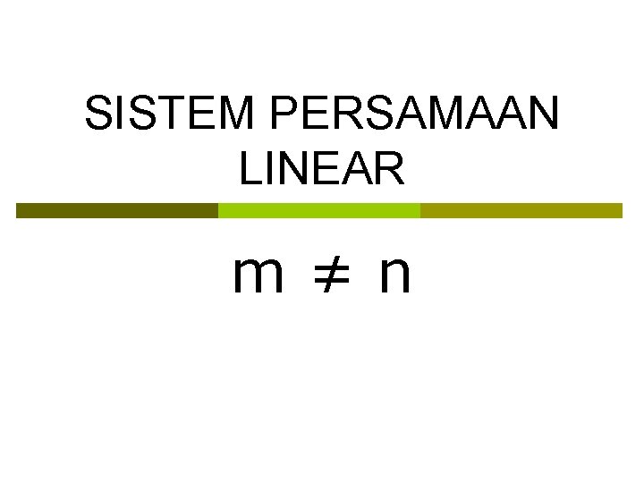 SISTEM PERSAMAAN LINEAR m≠n 