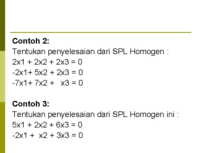 Contoh 2: Tentukan penyelesaian dari SPL Homogen : 2 x 1 + 2 x