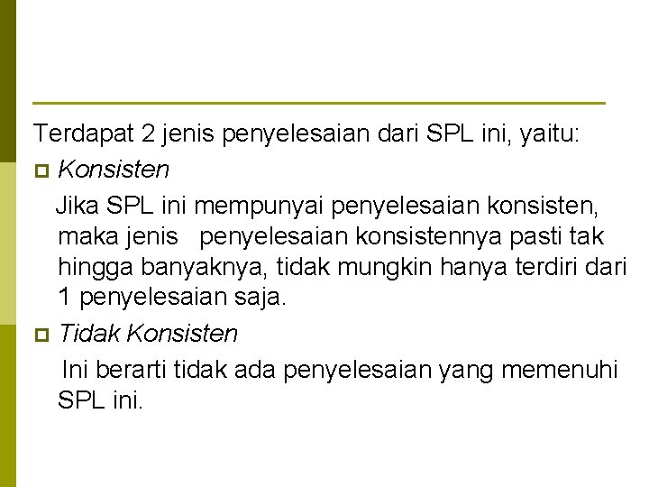 Terdapat 2 jenis penyelesaian dari SPL ini, yaitu: p Konsisten Jika SPL ini mempunyai