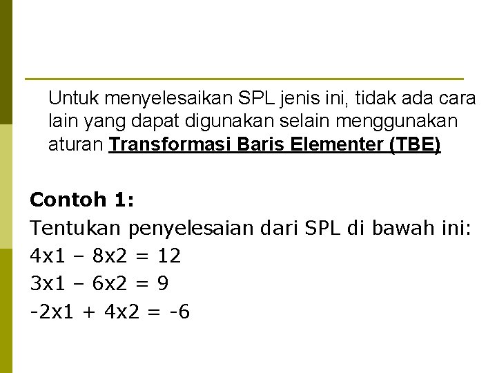 Untuk menyelesaikan SPL jenis ini, tidak ada cara lain yang dapat digunakan selain menggunakan