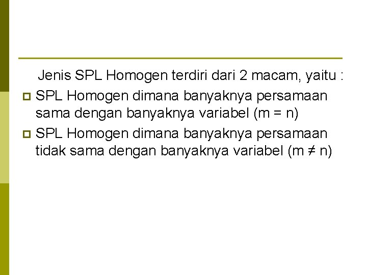 Jenis SPL Homogen terdiri dari 2 macam, yaitu : p SPL Homogen dimana banyaknya