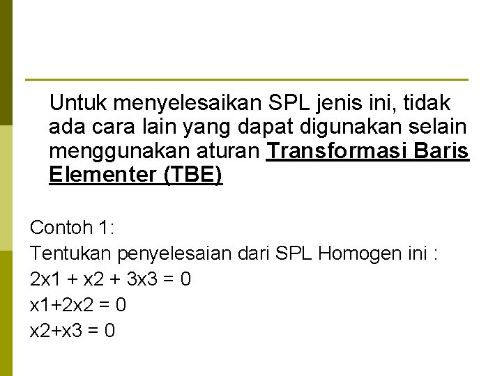 Untuk menyelesaikan SPL jenis ini, tidak ada cara lain yang dapat digunakan selain menggunakan