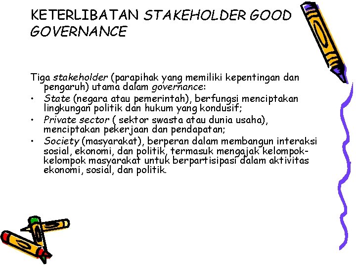 KETERLIBATAN STAKEHOLDER GOOD GOVERNANCE Tiga stakeholder (parapihak yang memiliki kepentingan dan pengaruh) utama dalam