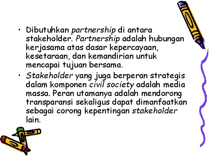  • Dibutuhkan partnership di antara stakeholder. Partnership adalah hubungan kerjasama atas dasar kepercayaan,