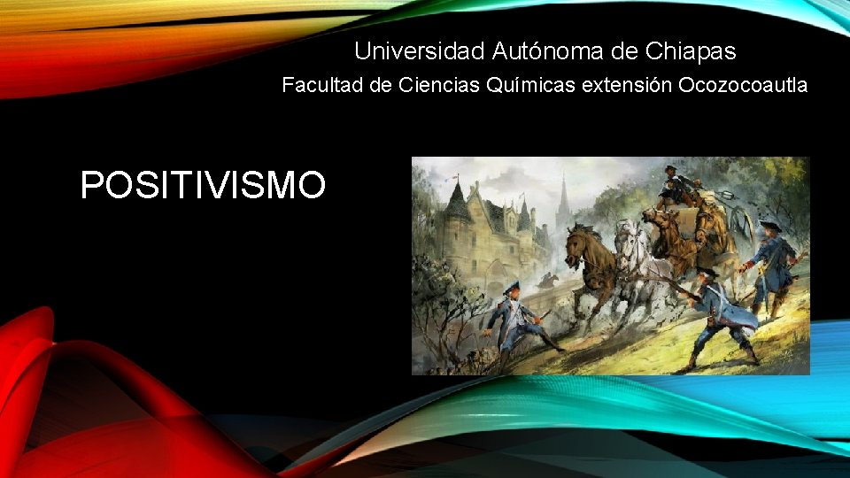 Universidad Autónoma de Chiapas Facultad de Ciencias Químicas extensión Ocozocoautla POSITIVISMO 