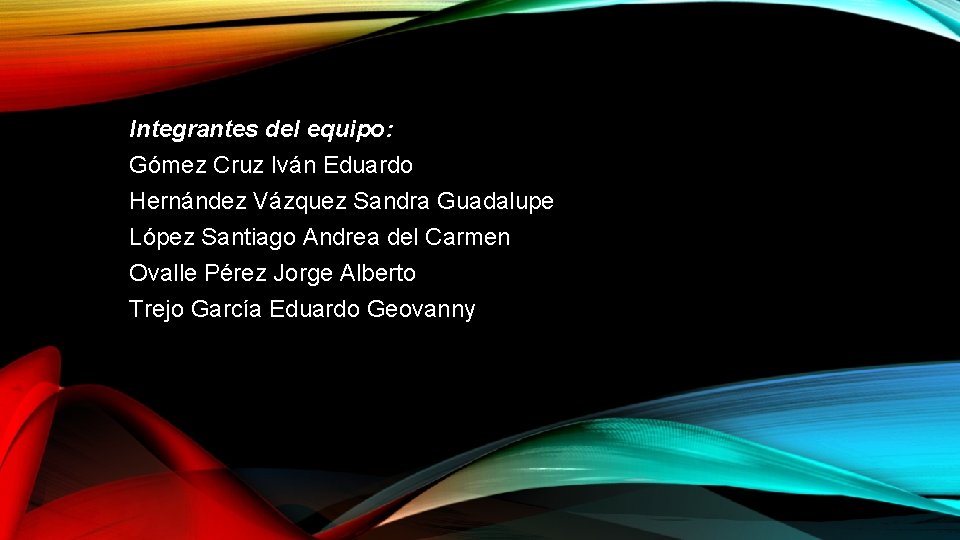 Integrantes del equipo: Gómez Cruz Iván Eduardo Hernández Vázquez Sandra Guadalupe López Santiago Andrea