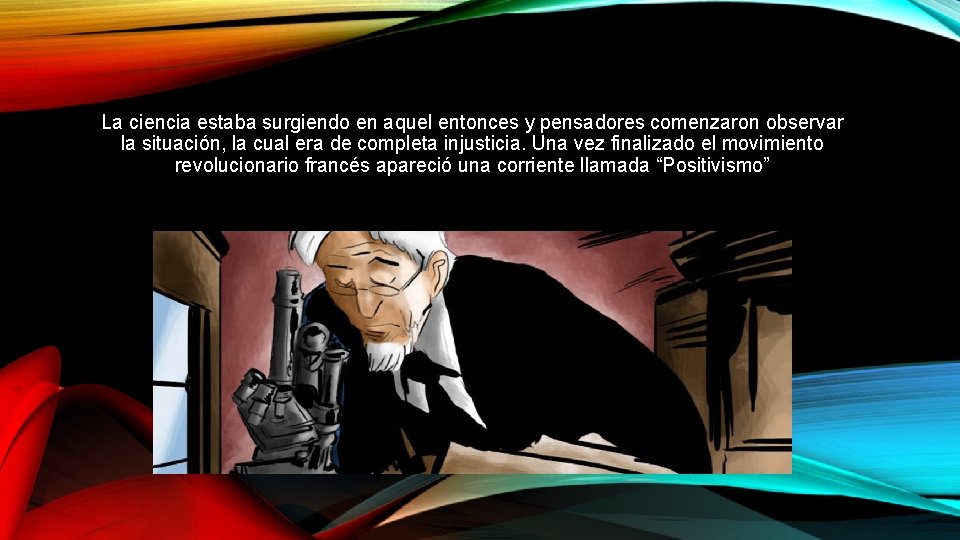 La ciencia estaba surgiendo en aquel entonces y pensadores comenzaron observar la situación, la