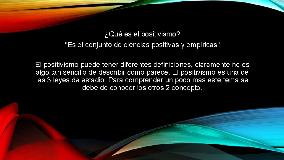 ¿Qué es el positivismo? “Es el conjunto de ciencias positivas y empíricas. ” El