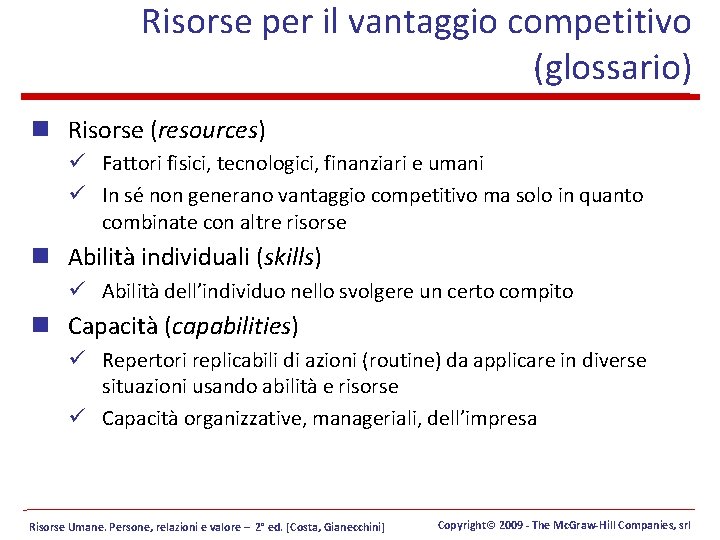 Risorse per il vantaggio competitivo (glossario) n Risorse (resources) ü Fattori fisici, tecnologici, finanziari