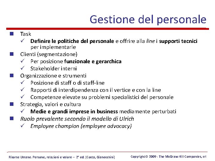 Gestione del personale n n Task ü Definire le politiche del personale e offrire