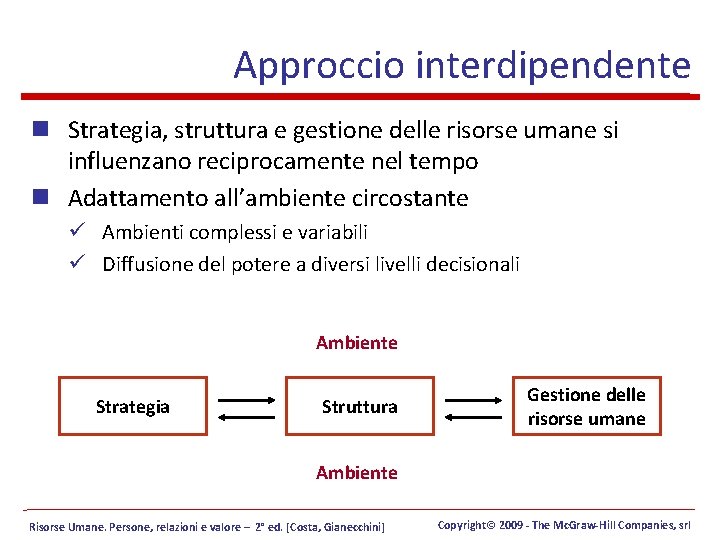 Approccio interdipendente n Strategia, struttura e gestione delle risorse umane si influenzano reciprocamente nel