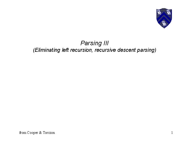 Parsing III (Eliminating left recursion, recursive descent parsing) from Cooper & Torczon 1 