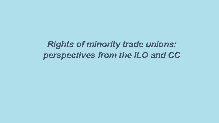 Rights of minority trade unions: perspectives from the ILO and CC 