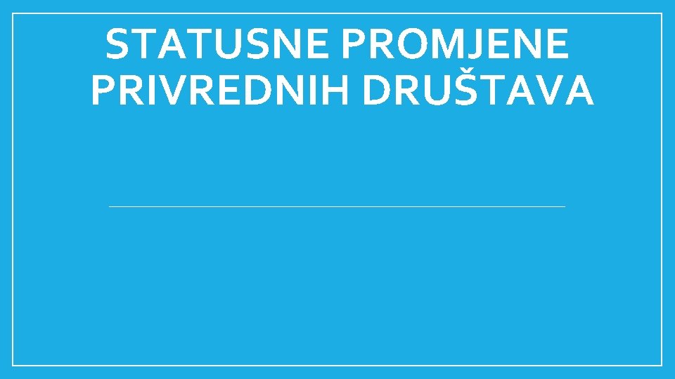 STATUSNE PROMJENE PRIVREDNIH DRUŠTAVА 