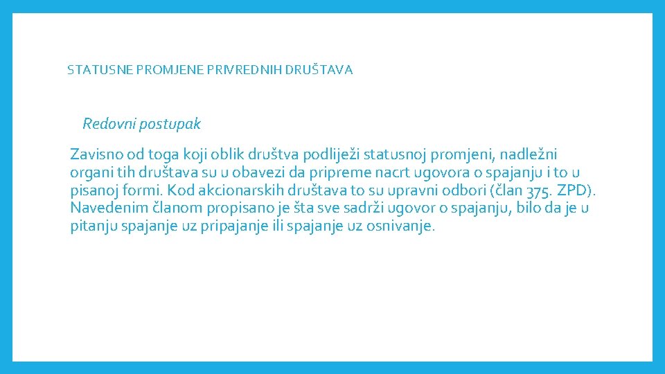 STATUSNE PROMJENE PRIVREDNIH DRUŠTAVА Redovni postupak Zavisno od toga koji oblik društva podliježi statusnoj