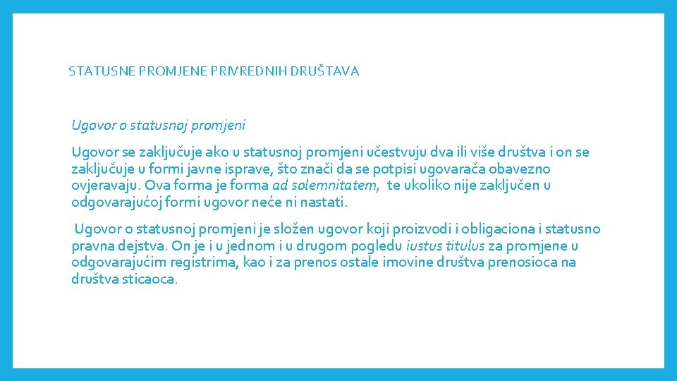 STATUSNE PROMJENE PRIVREDNIH DRUŠTAVА Ugovor o statusnoj promjeni Ugovor se zaključuje ako u statusnoj