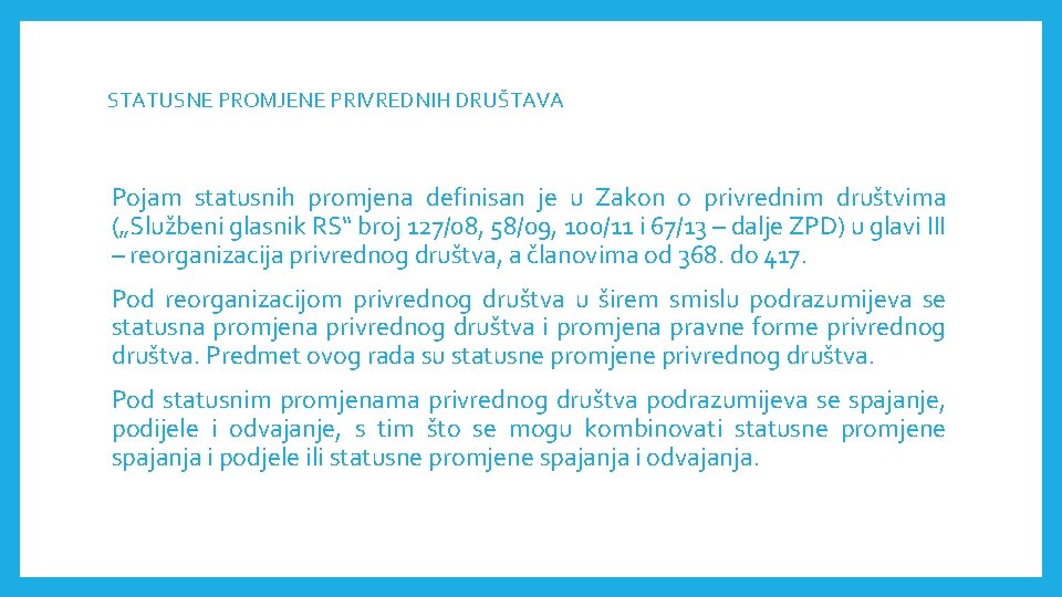 STATUSNE PROMJENE PRIVREDNIH DRUŠTAVА Pojam statusnih promjena definisan je u Zakon o privrednim društvima