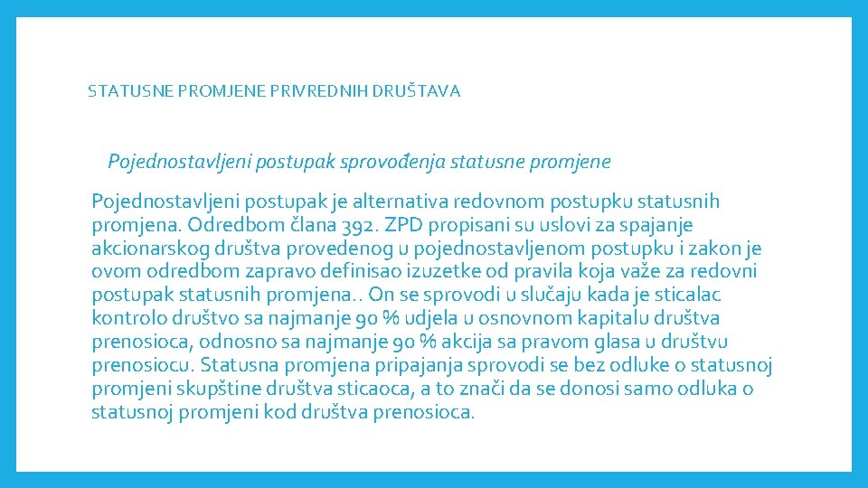 STATUSNE PROMJENE PRIVREDNIH DRUŠTAVА Pojednostavljeni postupak sprovođenja statusne promjene Pojednostavljeni postupak je alternativa redovnom