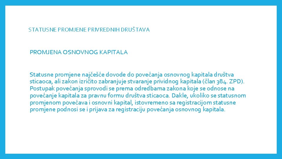 STATUSNE PROMJENE PRIVREDNIH DRUŠTAVА PROMJENA OSNOVNOG KAPITALA Statusne promjene najčešće dovode do povećanja osnovnog