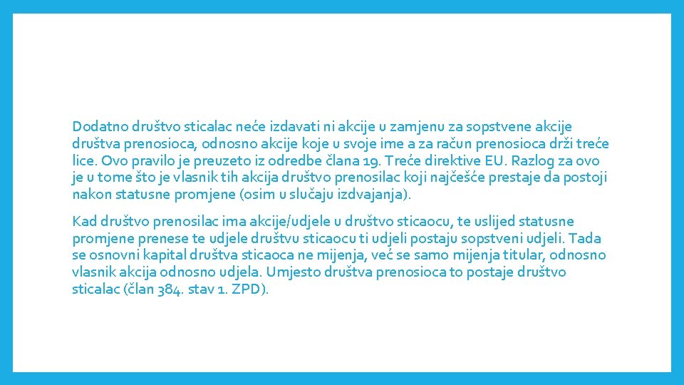 Dodatno društvo sticalac neće izdavati ni akcije u zamjenu za sopstvene akcije društva prenosioca,