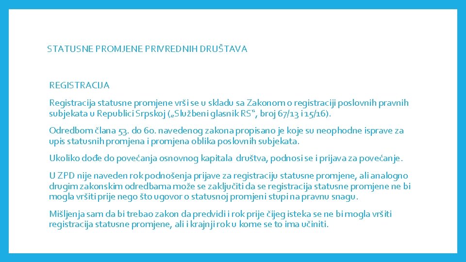 STATUSNE PROMJENE PRIVREDNIH DRUŠTAVА REGISTRACIJA Registracija statusne promjene vrši se u skladu sa Zakonom