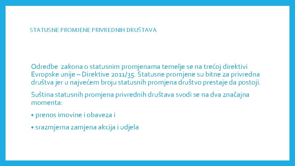 STATUSNE PROMJENE PRIVREDNIH DRUŠTAVА Odredbe zakona o statusnim promjenama temelje se na trećoj direktivi