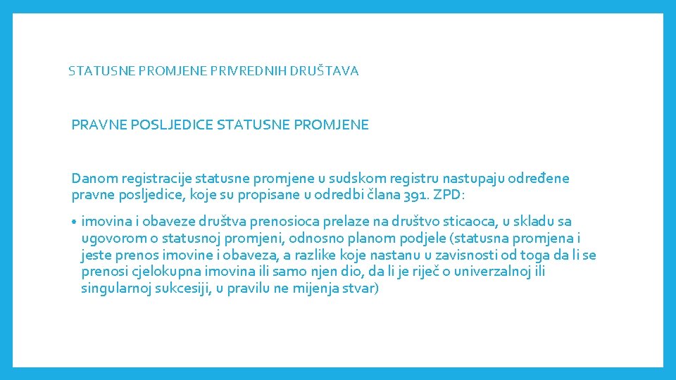 STATUSNE PROMJENE PRIVREDNIH DRUŠTAVA PRAVNE POSLJEDICE STATUSNE PROMJENE Danom registracije statusne promjene u sudskom