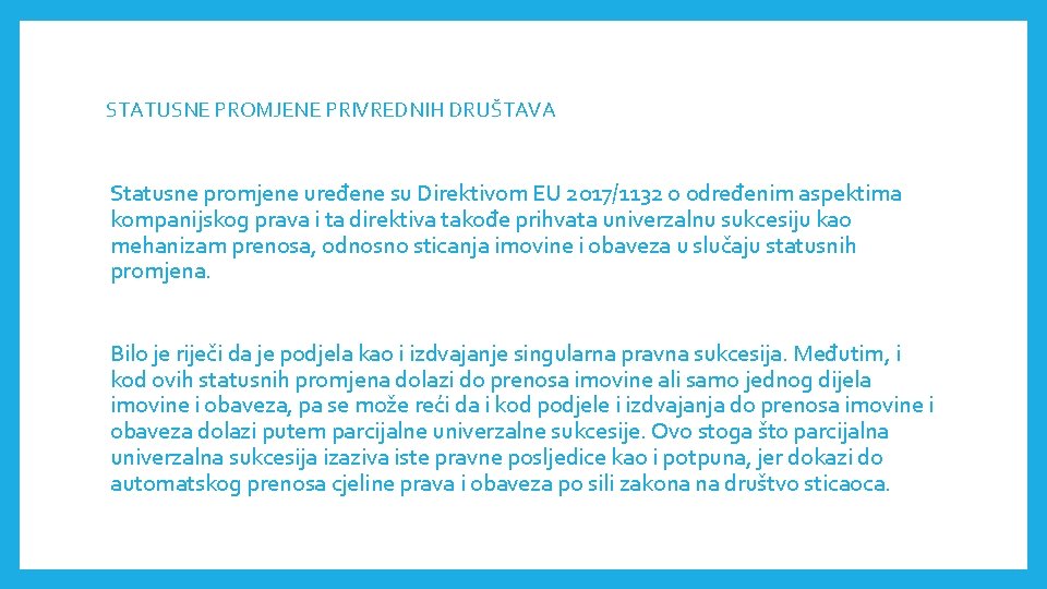 STATUSNE PROMJENE PRIVREDNIH DRUŠTAVА Statusne promjene uređene su Direktivom EU 2017/1132 o određenim aspektima