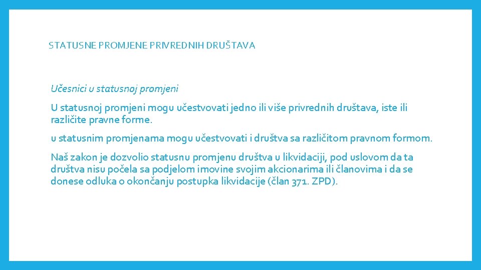 STATUSNE PROMJENE PRIVREDNIH DRUŠTAVА Učesnici u statusnoj promjeni U statusnoj promjeni mogu učestvovati jedno