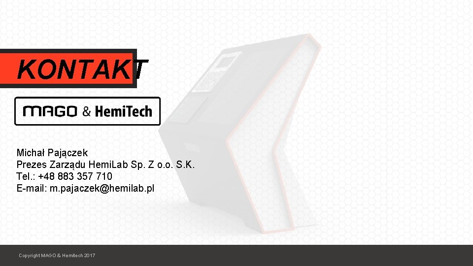 KONTAKT Michał Pajączek Prezes Zarządu Hemi. Lab Sp. Z o. o. S. K. Tel.