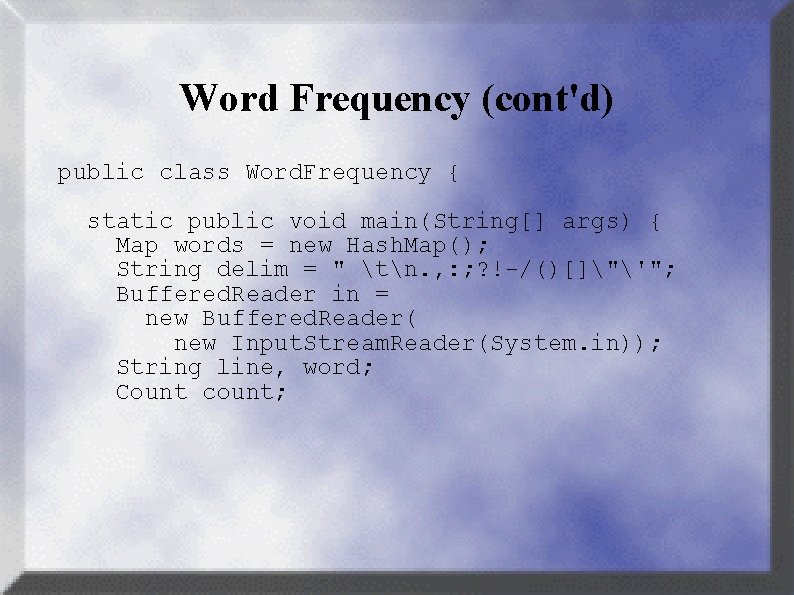 Word Frequency (cont'd) public class Word. Frequency { static public void main(String[] args) {