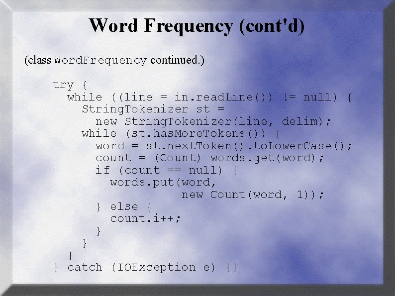 Word Frequency (cont'd) (class Word. Frequency continued. ) try { while ((line = in.
