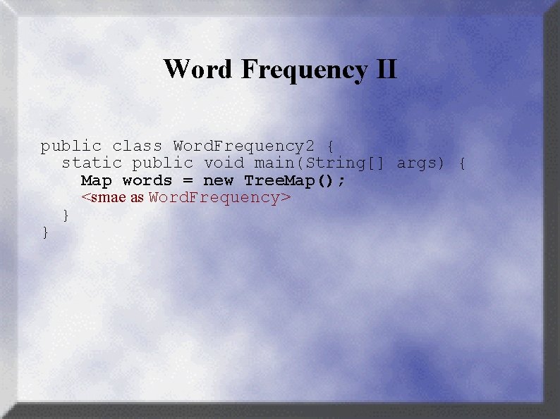 Word Frequency II public class Word. Frequency 2 { static public void main(String[] args)