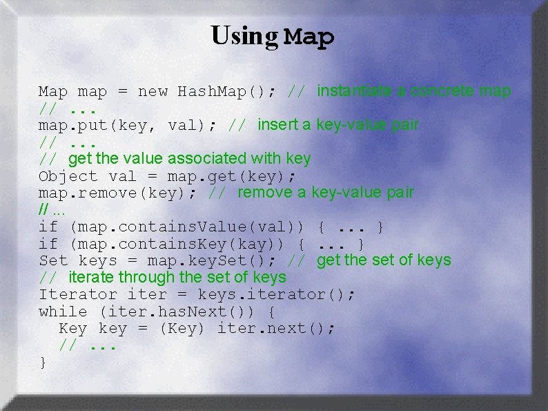 Using Map map = new Hash. Map(); // instantiate a concrete map //. .