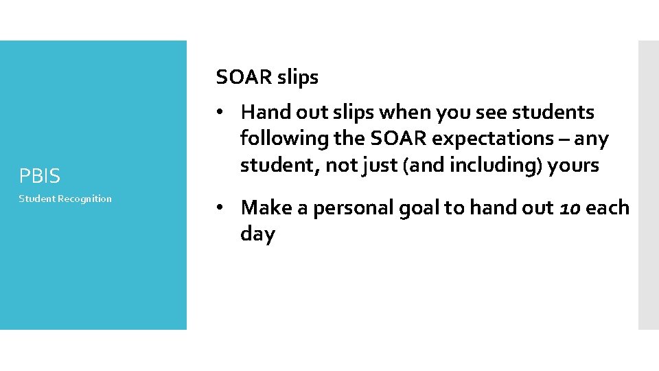 SOAR slips PBIS Student Recognition • Hand out slips when you see students following