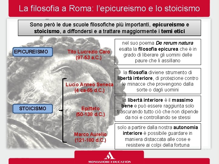 La filosofia a Roma: l’epicureismo e lo stoicismo Sono però le due scuole filosofiche