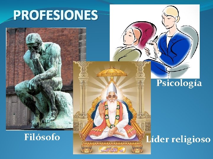 PROFESIONES Psicología Filósofo Líder religioso 