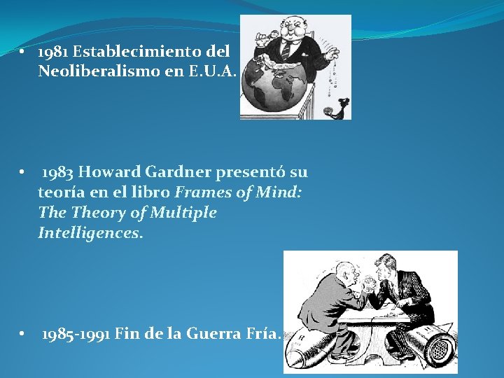  • 1981 Establecimiento del Neoliberalismo en E. U. A. • 1983 Howard Gardner