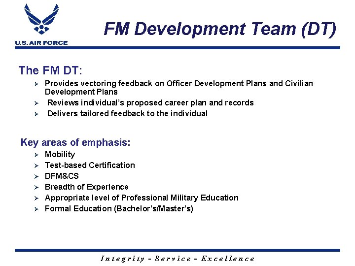 FM Development Team (DT) The FM DT: Provides vectoring feedback on Officer Development Plans
