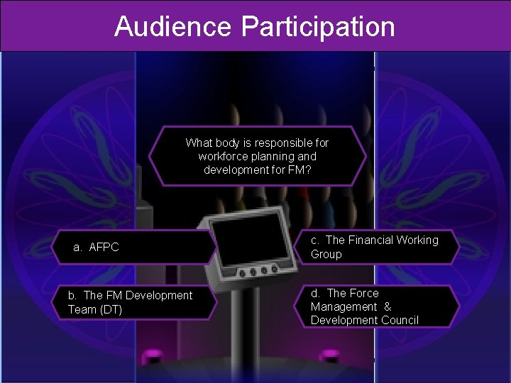 Audience Participation What body is responsible for workforce planning and development for FM? c.