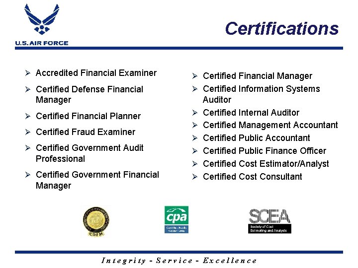Certifications Ø Accredited Financial Examiner Ø Certified Financial Manager Ø Certified Defense Financial Ø