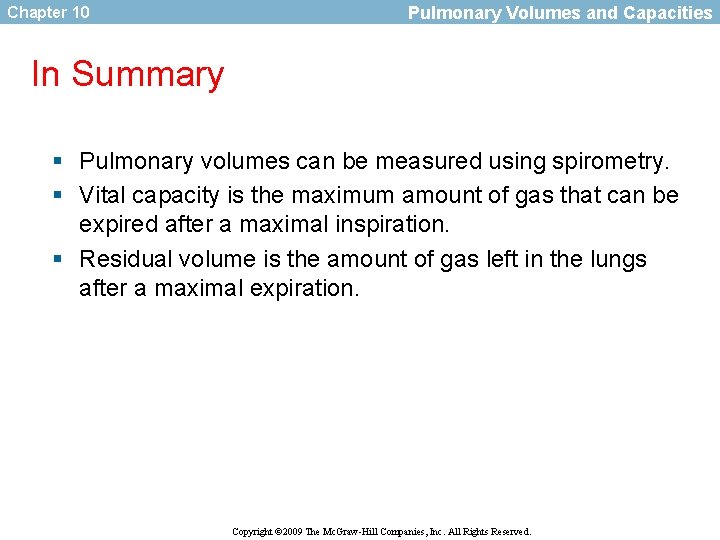 Chapter 10 Pulmonary Volumes and Capacities In Summary § Pulmonary volumes can be measured