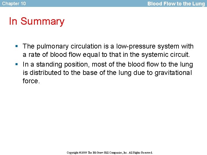 Chapter 10 Blood Flow to the Lung In Summary § The pulmonary circulation is