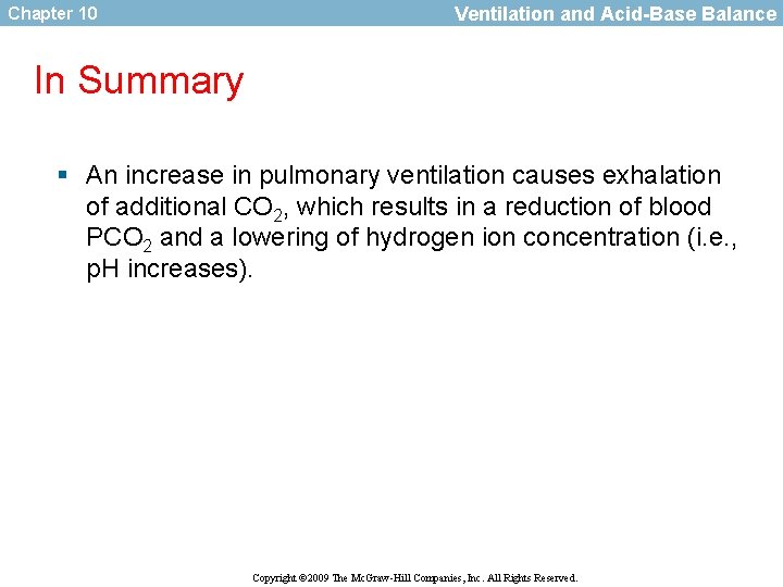 Chapter 10 Ventilation and Acid-Base Balance In Summary § An increase in pulmonary ventilation