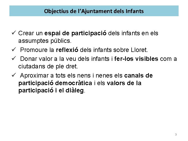 Objectius de l’Ajuntament dels Infants ü Crear un espai de participació dels infants en