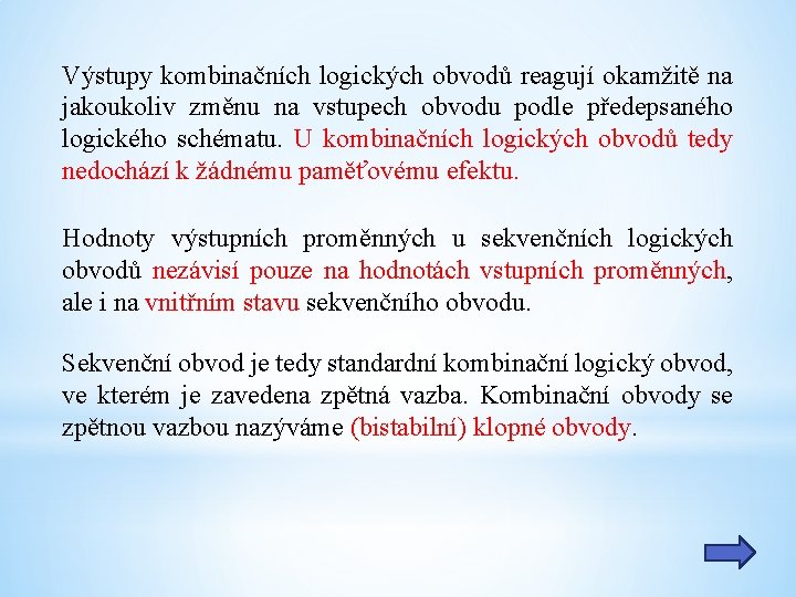 Výstupy kombinačních logických obvodů reagují okamžitě na jakoukoliv změnu na vstupech obvodu podle předepsaného