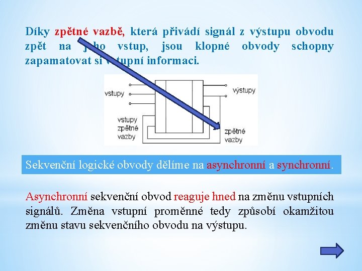 Díky zpětné vazbě, která přivádí signál z výstupu obvodu zpět na jeho vstup, jsou