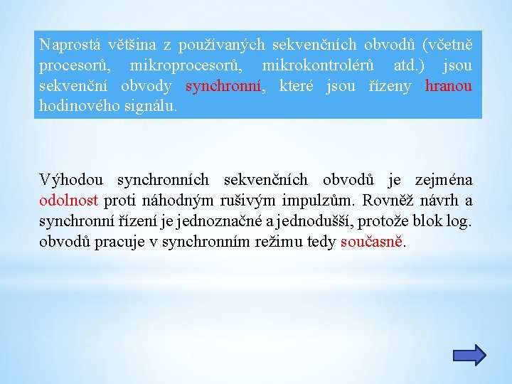 Naprostá většina z používaných sekvenčních obvodů (včetně procesorů, mikrokontrolérů atd. ) jsou sekvenční obvody